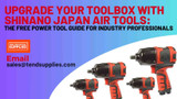 Upgrade Your Toolbox with Shinano Japan Air Tools: The Free Power Tool Guide for Industry Professionals.