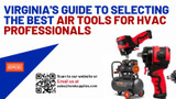 Virginia's Guide to Selecting the Best Air Tools for HVAC Professionals