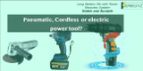 Why You should use pneumatic air tools? And not cordless and electric power tools?