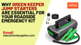 Why Green Keeper Jump Starters Are Essential for Your Roadside Emergency Kit