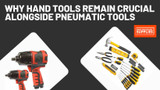 ​Why Hand Tools Remain Crucial Alongside Pneumatic Tools