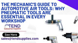 The Mechanic's Guide to Automotive Air Tools: Why Pneumatic Tools are Essential in Every Workshop