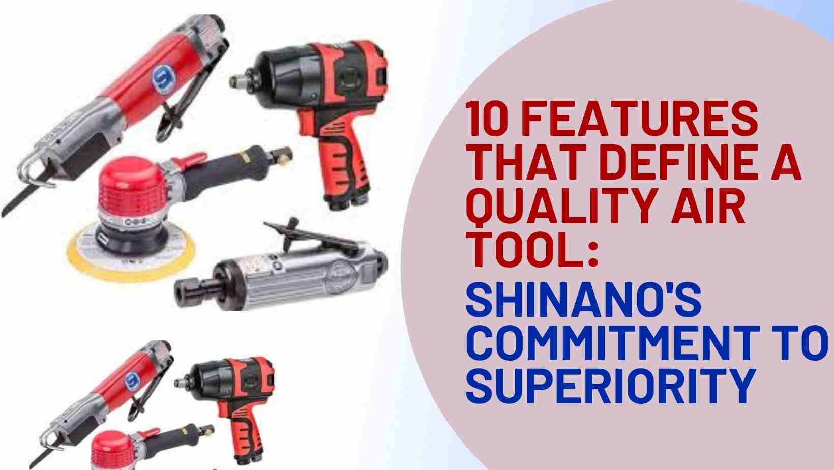 10 Features that Define a Quality Air Tool Shinano's Commitment to