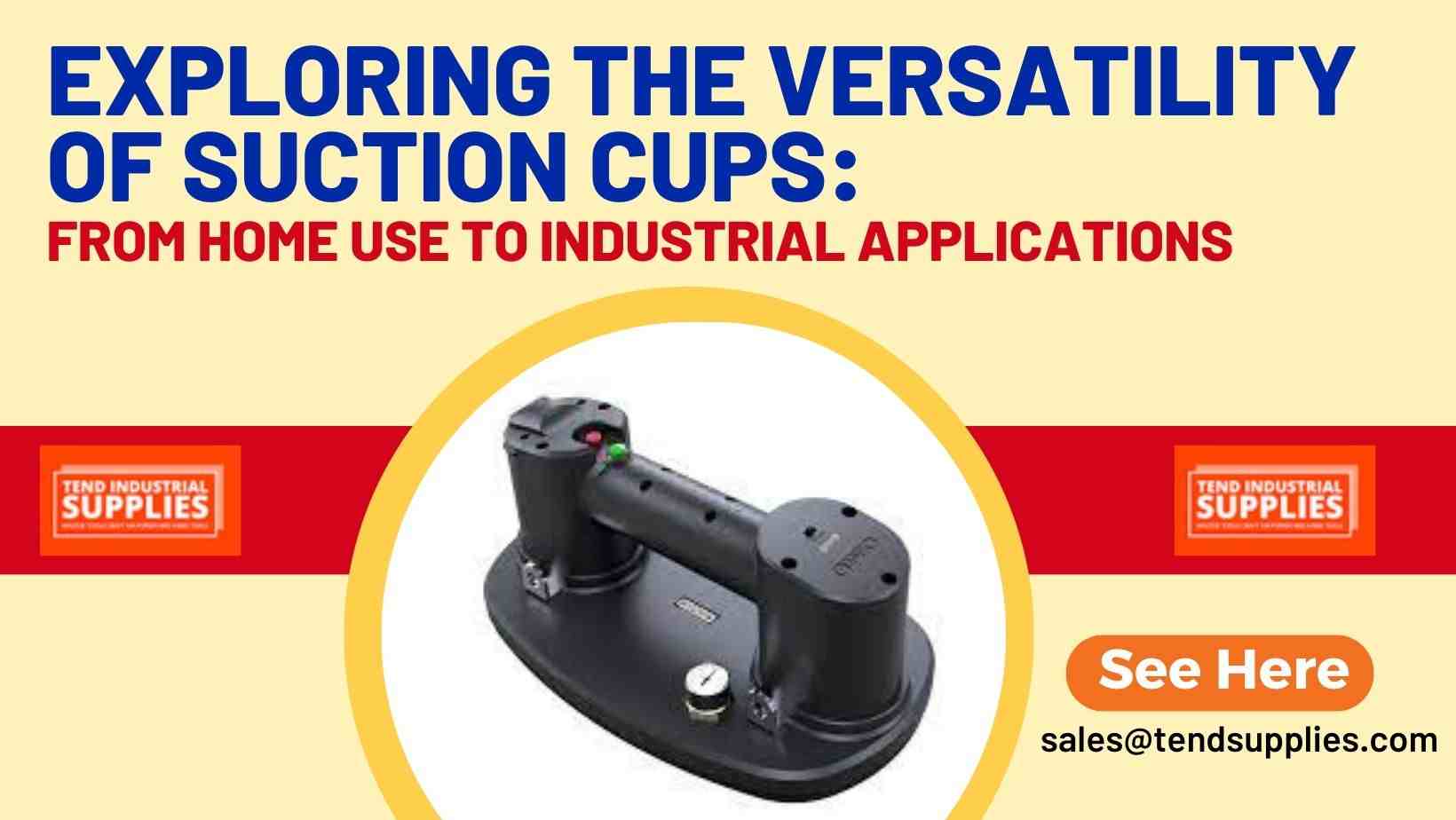 Exploring the Versatility of Suction Cups: From Home Use to Industrial  Applications - Tend Industrial Supplies