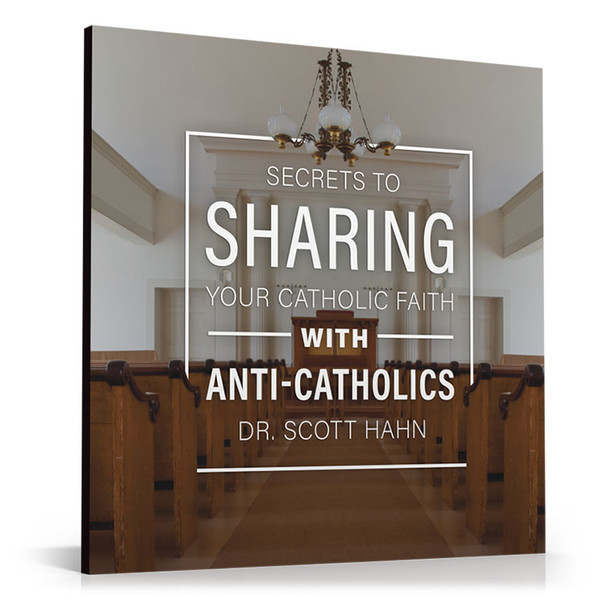 Secrets to Sharing Your Faith with Anti-Catholics