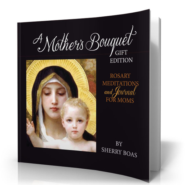 A Mother's Bouquet Gift Edition: Rosary Meditations and Journal for Moms