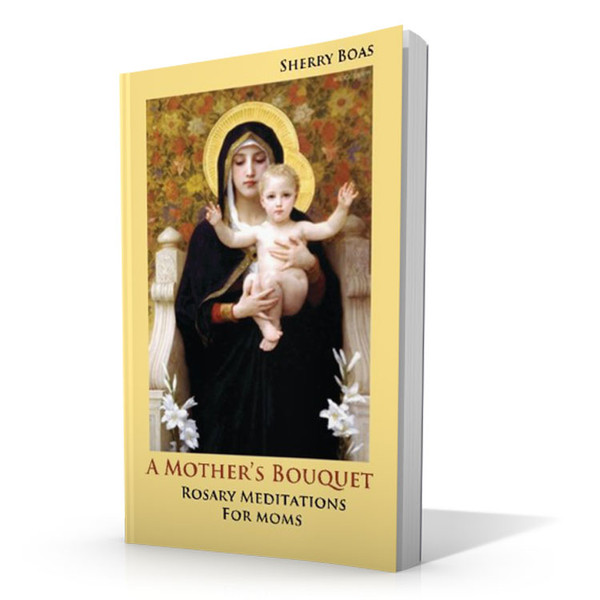 A Mother's Bouquet: Rosary Meditations for Moms