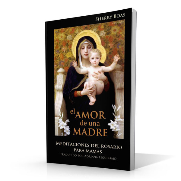 El Amor de una Madre: Meditaciones del Rosario para Mamas