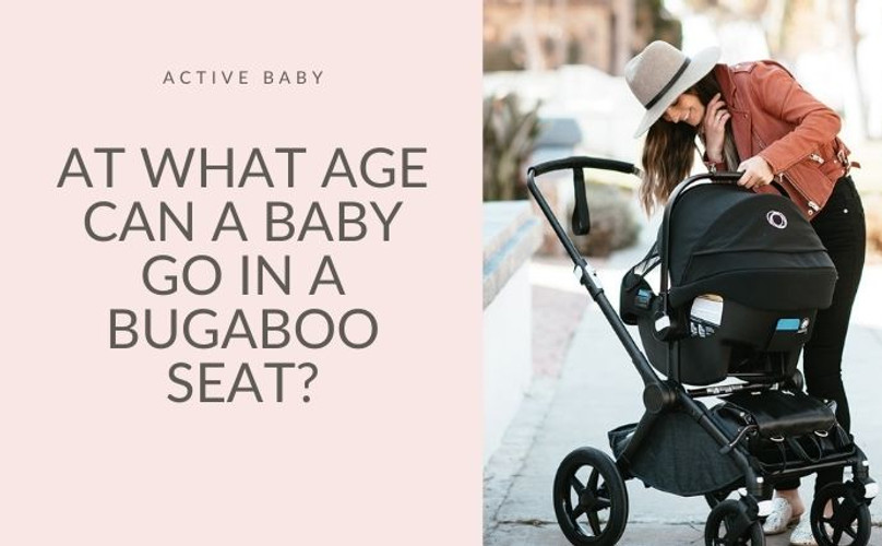 At What Age Can a Baby Go in a Bugaboo Seat?