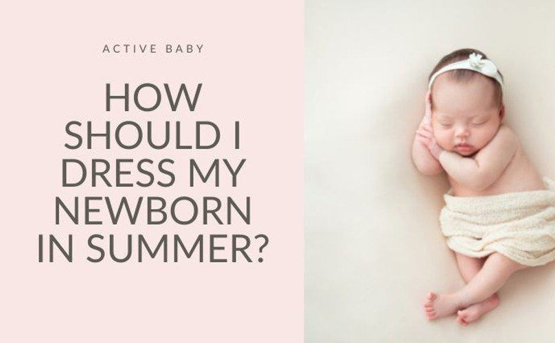 How Should I Dress My Newborn in Summer?