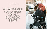 At What Age Can a Baby Go in a Bugaboo Seat?