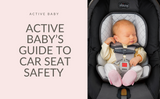 Active Baby’s Guide to Car Seat Safety 