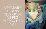 UPPAbaby Alta vs Clek Oobr vs Peg Perego HBB 120