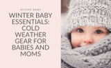 Winter Baby Essentials: Cold Weather Gear For Babies and Moms