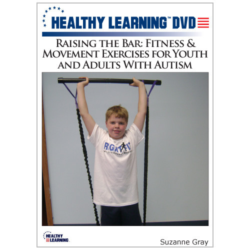 Raising the Bar: Fitness & Movement Exercises for Youth and Adults With Autism
