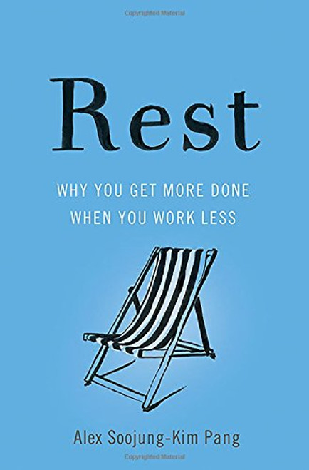 Rest: Why You Get More Done When You Work Less (Hardcover)