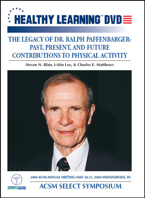 ACSM Select Symposium-The Legacy of Dr. Ralph Paffenbarger: Past, Present, and Future Contributions to Physical Activity