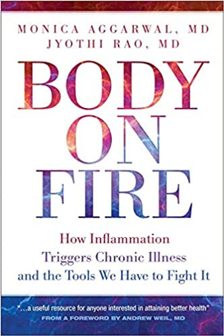 Body on Fire: How Inflammation Triggers Chronic Illness & the Tools We Have to Fight It Living