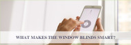 What Makes The Blinds Smart?