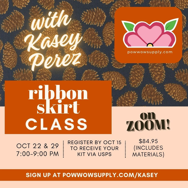 Kasey Perez Ribbon Skirt Workshop - Virtual - October 22 and 29 Kasey Perez Ribbon Skirt Workshop - Virtual - October 22 and 29