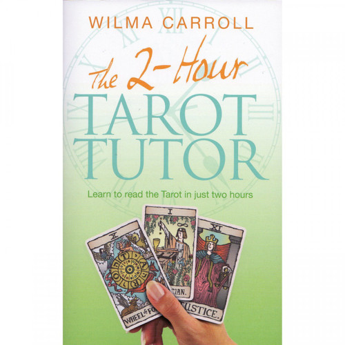 The 2-hour Tarot Tutor by Wilma Carroll