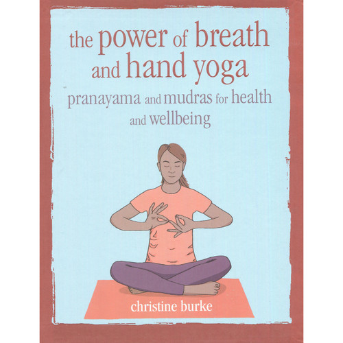 The Power of Breath and Hand Yoga by Christine Burke