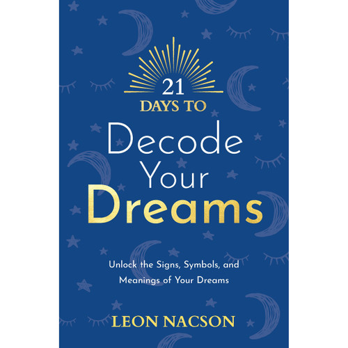 21 Days to Decode Your Dreams by Leon Nacson