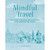 Mindful Travel by Alice Peck