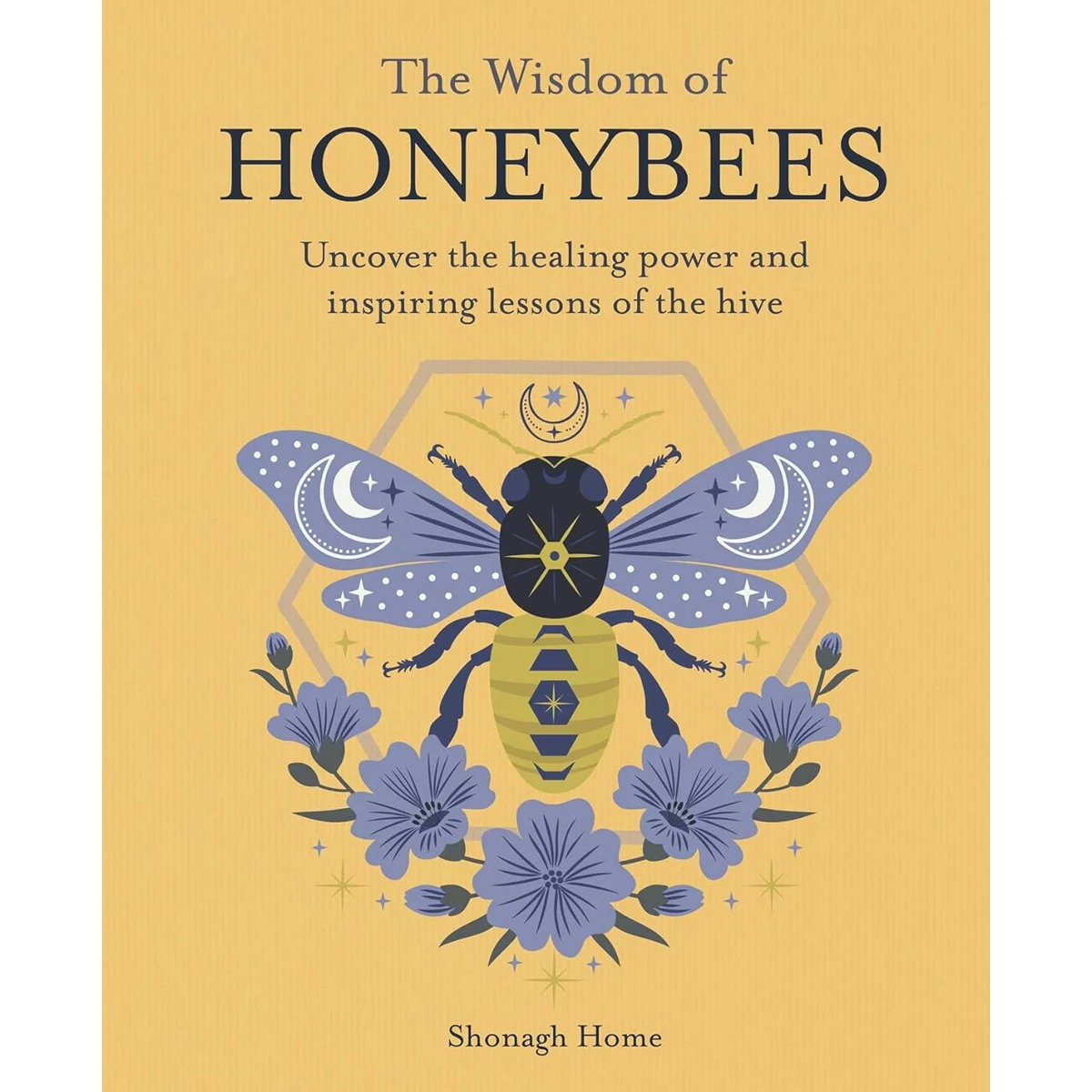 The Wisdom of Honeybees by Shonagh Home