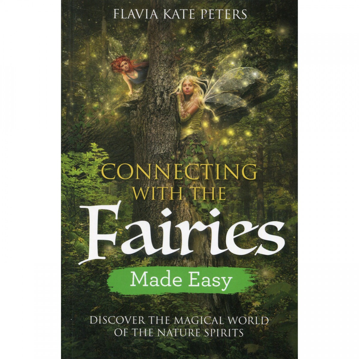Connecting with the Fairies Made Easy by Flavia Kate Peters