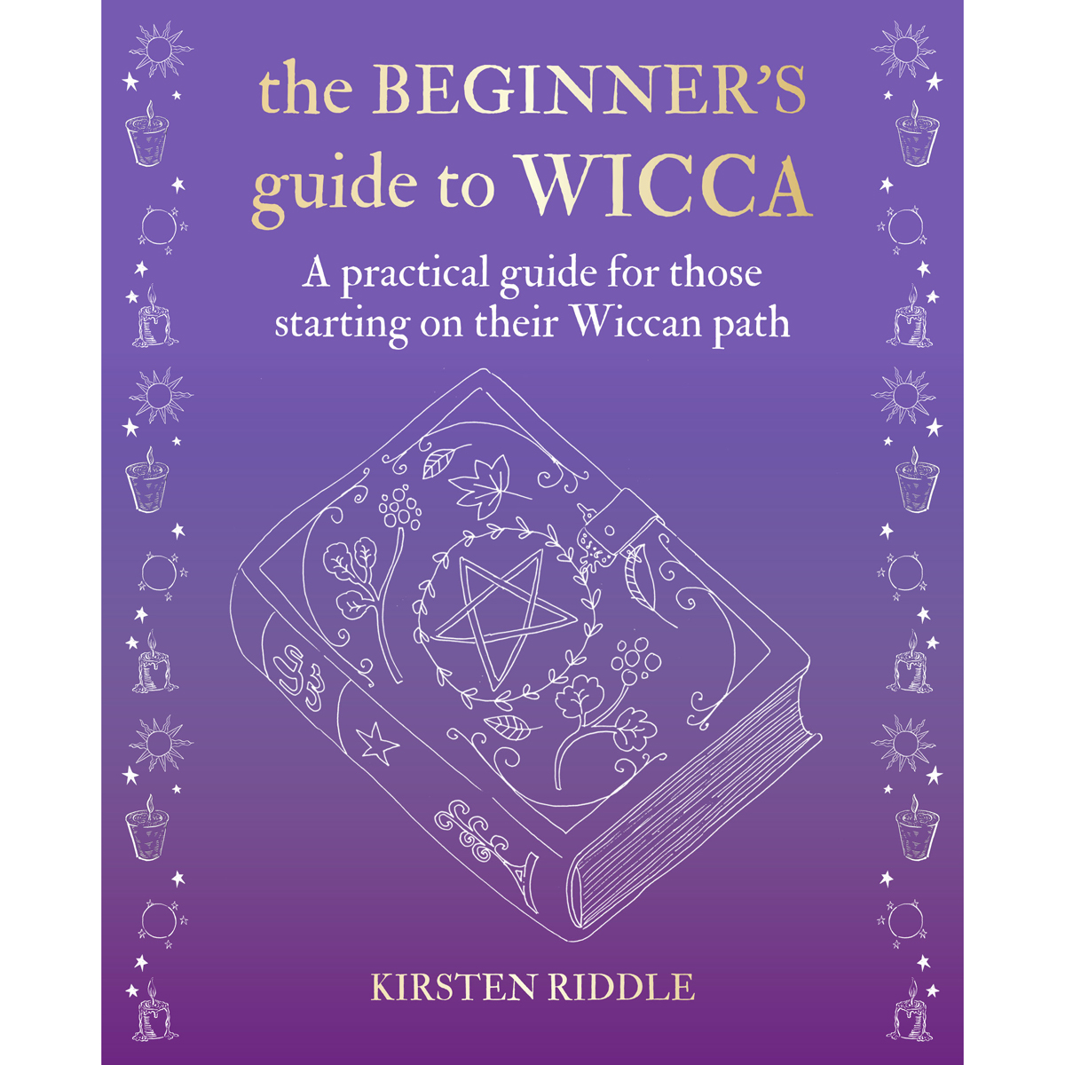 The Beginner's Guide to Wicca by Kirsten Riddle