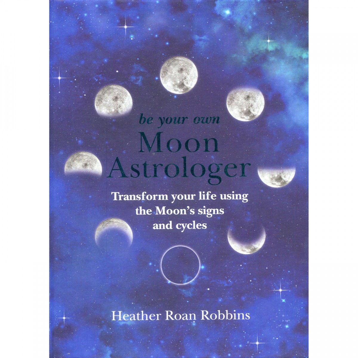 Be Your Own Moon Astrologer by Heather Roan Robbins