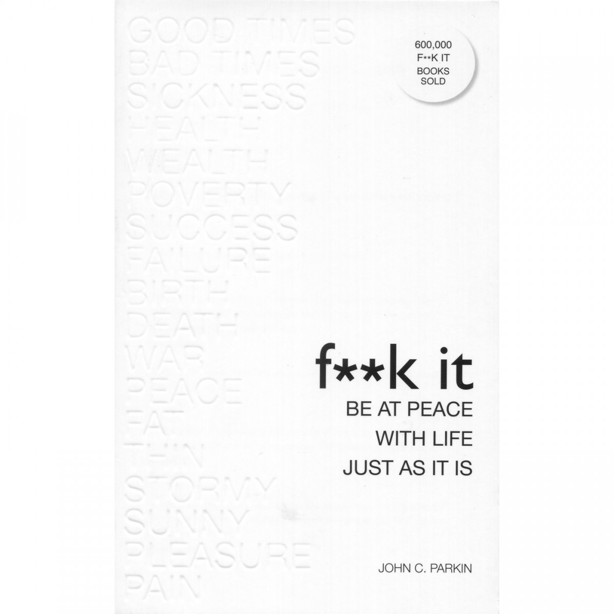 F**k It: Be at Peace with Life, Just As It Is by John Parkin