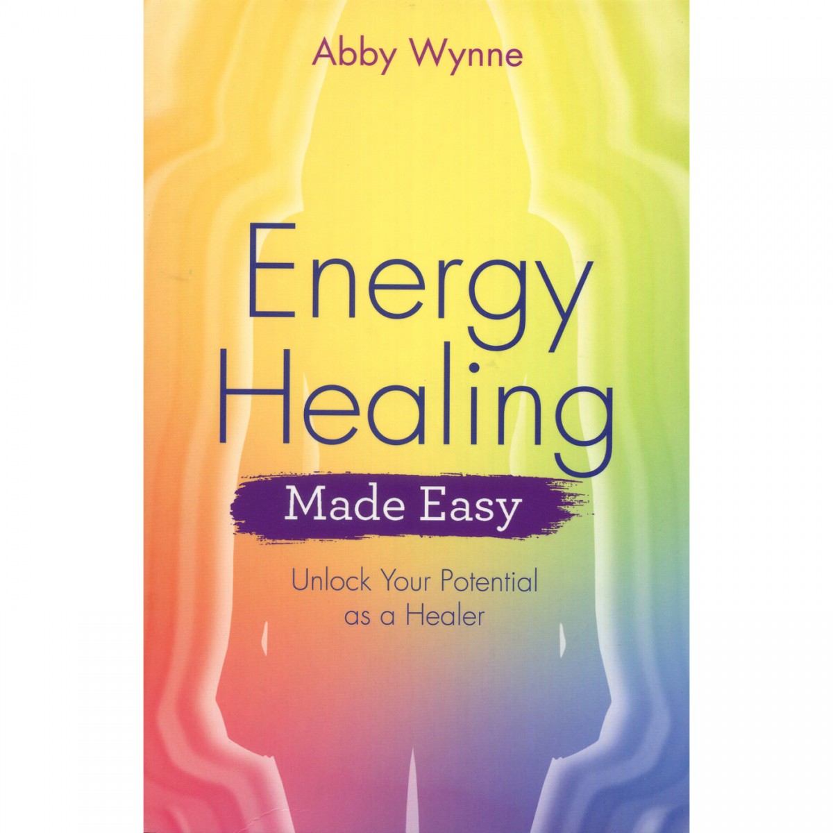 Energy Healing Made Easy Abby Wynne