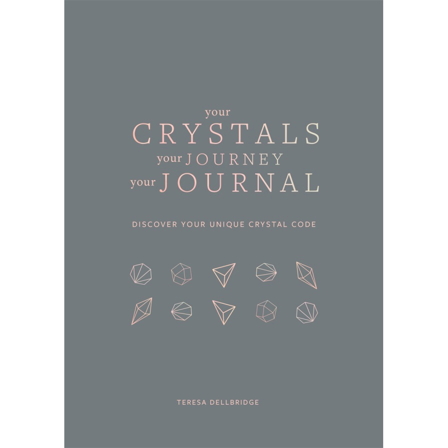 Your Crystals, Your Journey, Your Journal by Teresa Dellbridge