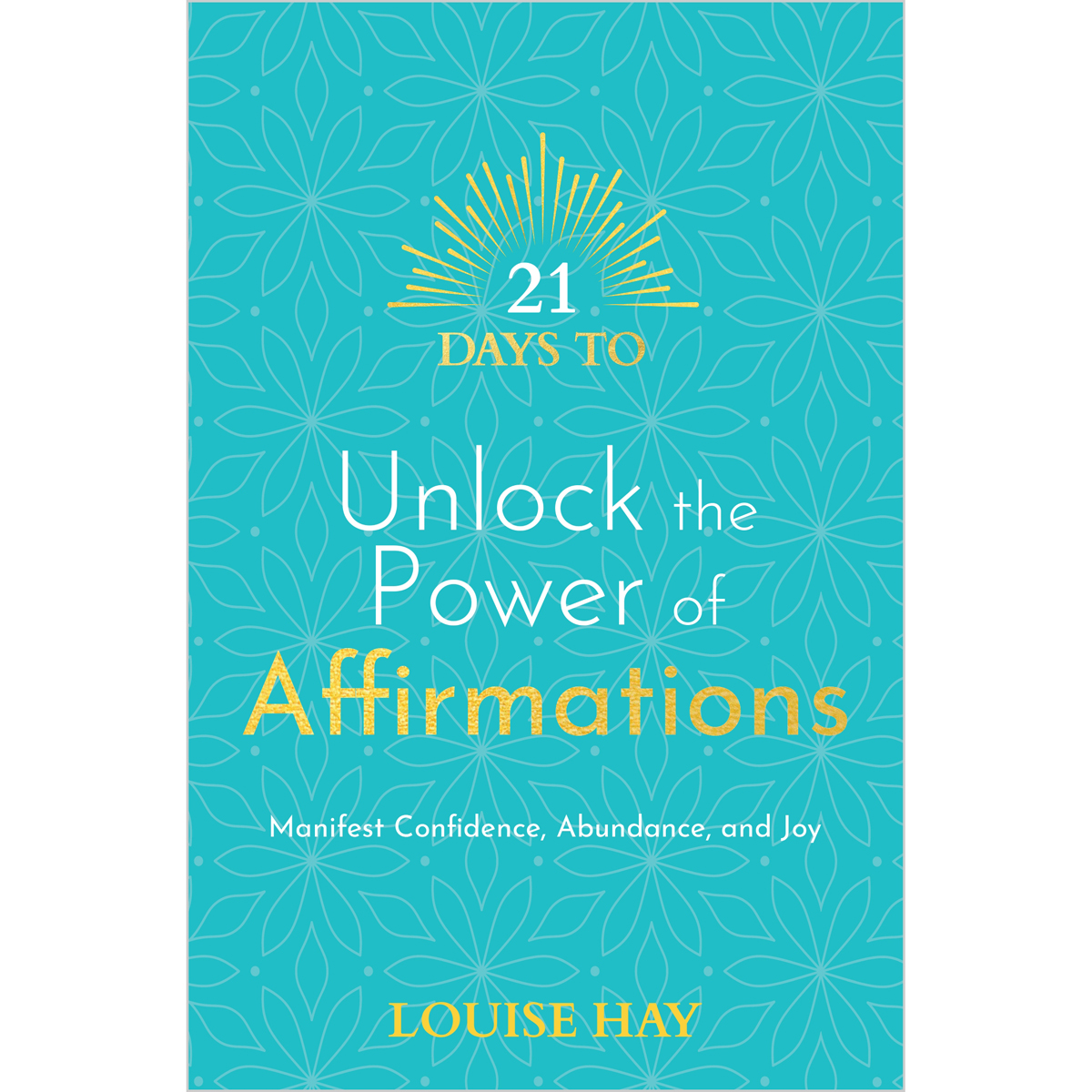 21 Days to Unlock the Power of Affirmations by Louise Hay
