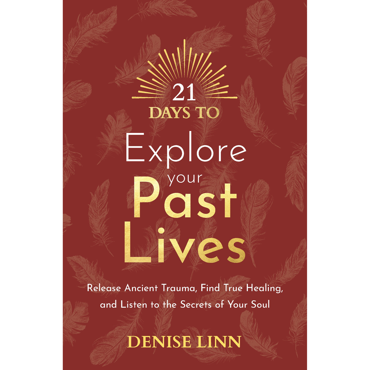 21 Days to Explore Your Past Lives by Denise Linn