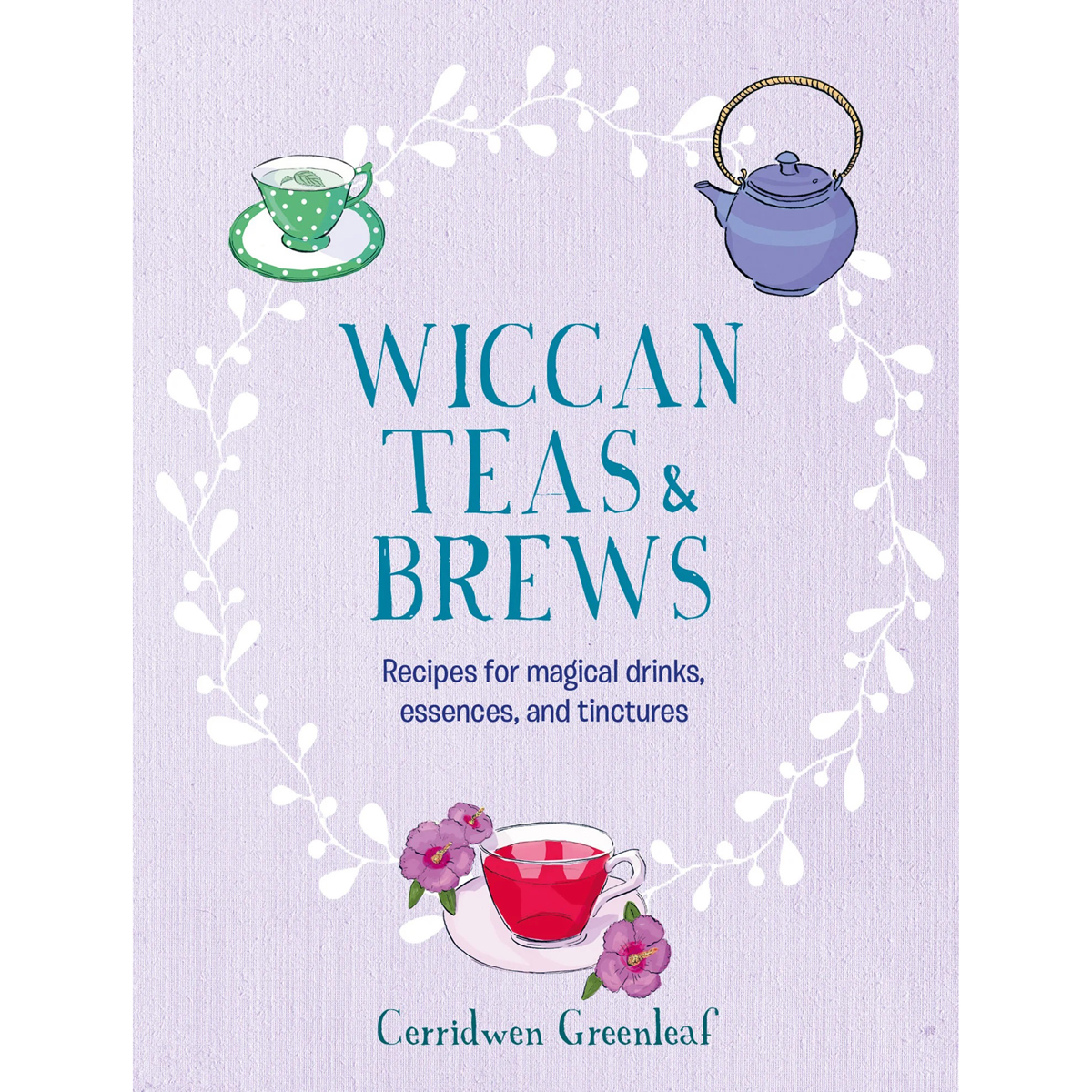 Wiccan Teas and Brews by Cerridwen Greenleaf