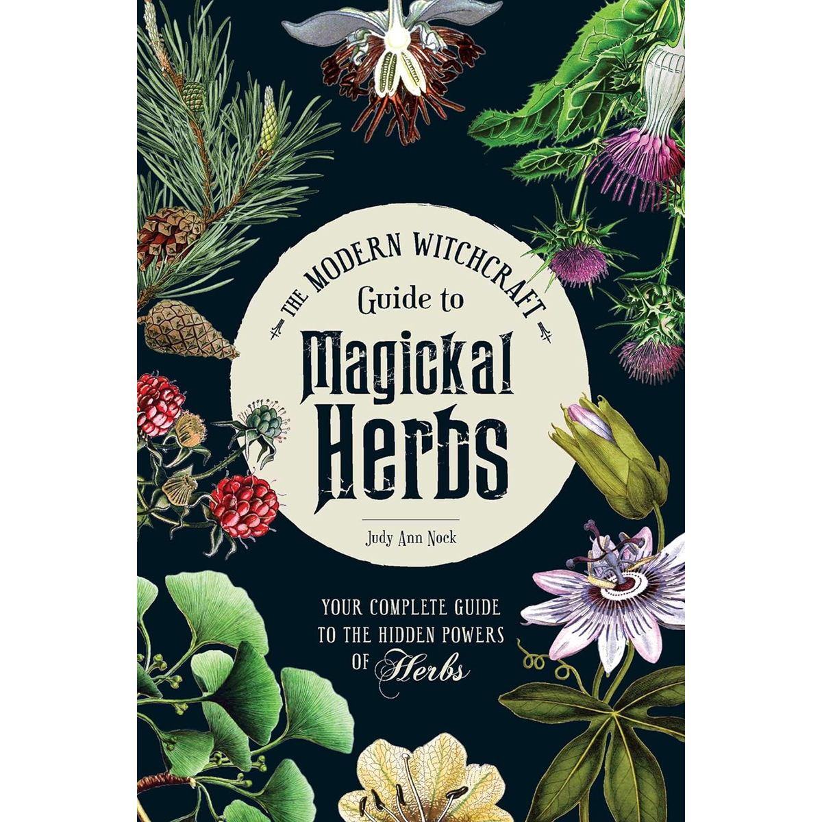 The Modern Witchcraft Guide to Magickal Herbs by Judy Ann Nock