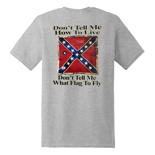 Don't Tell Me What Flag To Fly Confederate T-Shirt