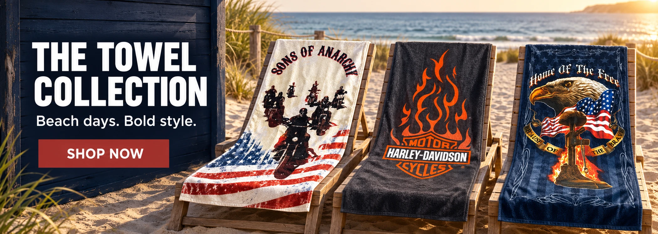 THE TOWEL COLLECTION. Beach days. Bold style. SHOP NOW. Sons of Anarchy, Harley-Davidson Dark Flames and Home of the Free towels shown on beach loungers.
