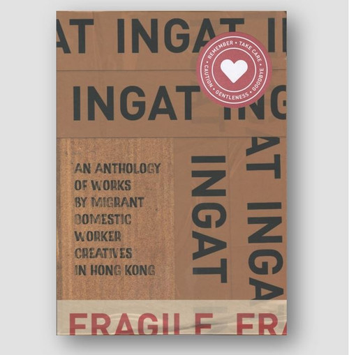 Ingat: An Anthology of Works by Migrant Domestic Worker Creatives in Hong Kong