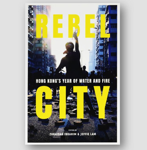 Rebel City: Hong Kong's Year of Water and Fire by Zuraidah Ibrahim