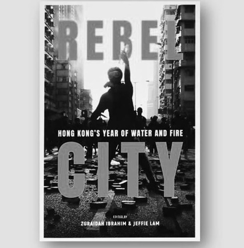 Rebel City: Hong Kong's Year of Water and Fire by Zuraidah Ibrahim