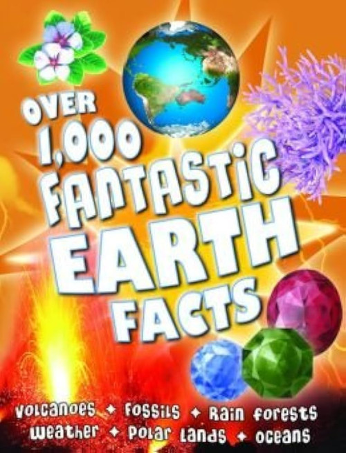 Over 1000 Fantastic Earth Facts by Belinda Gallagher