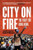 City on Fire : the fight for Hong Kong by Antony Dapiran