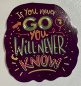 If You Never Go You...Sticker