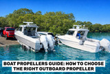 Boat Propellers Guide: How to Choose the Right Outboard Propeller