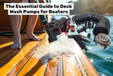 The Essential Guide to Deck Wash Pumps for Boaters