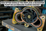 How Often Should You Replace a Seawater Pump on an Inboard Marine Engine?